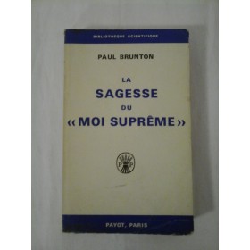    LA  SAGESSE  DU  " MOI  SUPREME "  ( INTELEPCIUNEA SUPRAEULUI ) - PAUL BRUNTON